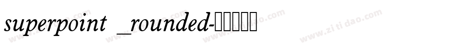 superpoint _rounded字体转换